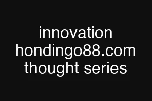 innovation hondingo88.com thought series